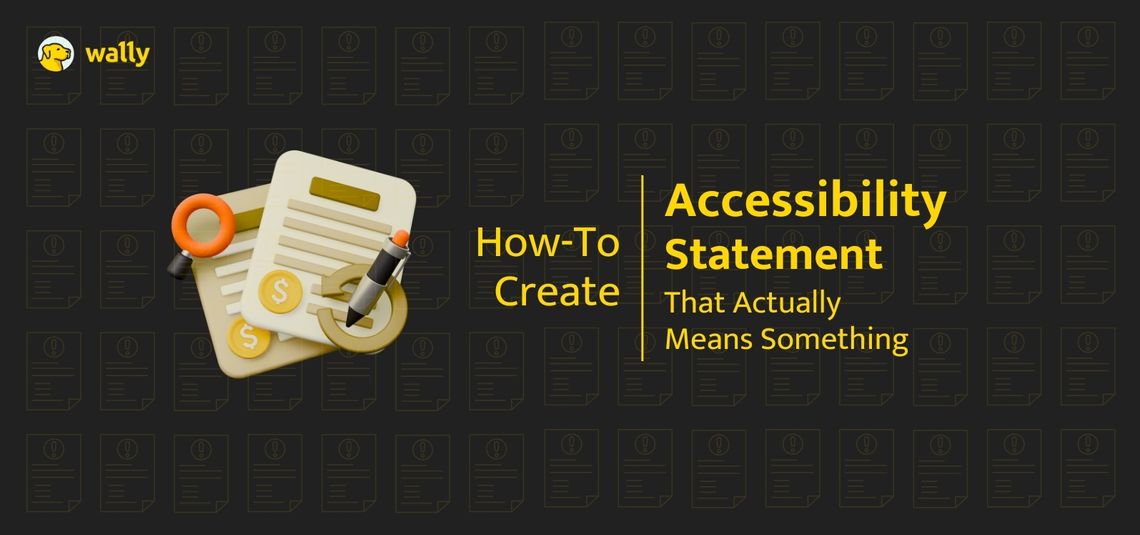 Graphic showing illustration of documents, a magnifying glass, and a pen, with the text: ‘How-To Create Accessibility Statement That Actually Means Something.
