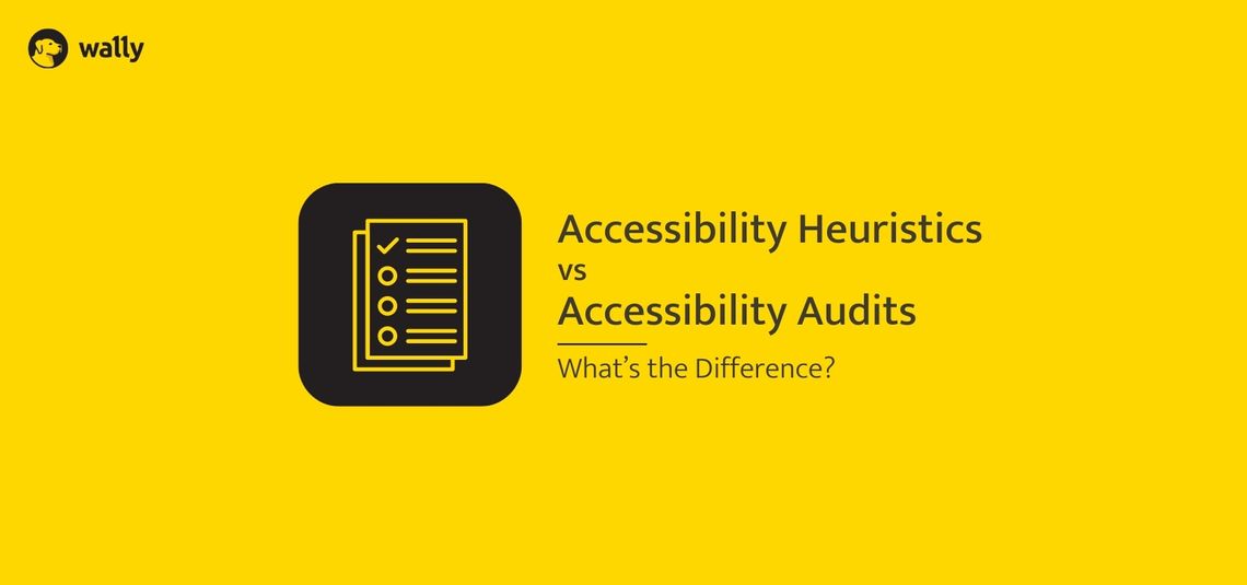Accessibility Heuristics vs. Accessibility Audits: What’s the Difference?