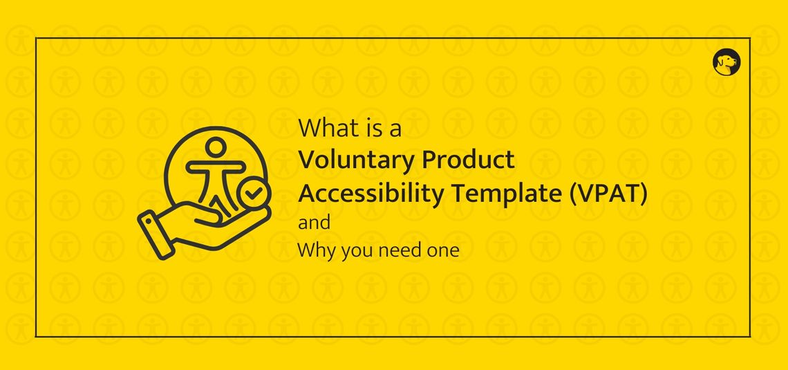 A bright yellow graphic with a thin black border features a large accessibility icon: a stylized person inside a circle resting on an open hand, with a checkmark beside it. To the right, bold text reads “What is a Voluntary Product Accessibility Template (VPAT) and Why you need one.” A small dog-logo icon appears in the upper-right corner, and faint repeated accessibility symbols form the background pattern.